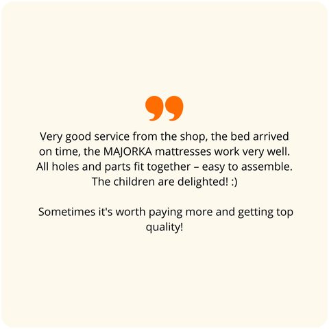 Positive customer review: Very good service from the store, the bed arrived on time, the MAJORKA mattresses are performing very well. All holes and components fit perfectly – easy to assemble. The kids are delighted! Sometimes it's worth paying more to get first-class quality!